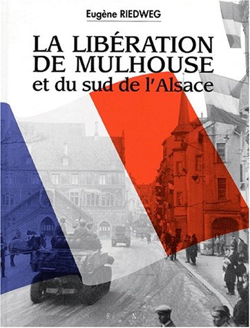 LA LIBERATION DE MULHOUSE ET DU SUD DE L'ALSACE 19444-1945