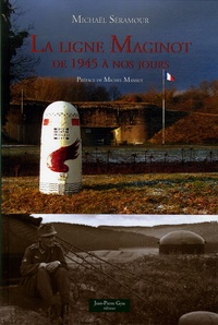 LA LIGNE MAGINOT DE 1945 A NOS JOURS