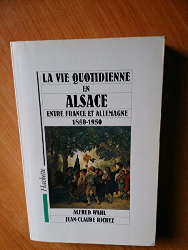LA VIE QUOTIDIENNE EN ALSACE 1850-1950