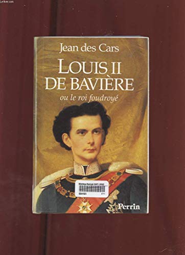 LOUIS II DE BAVIERE OU LE ROI FOUDROYE