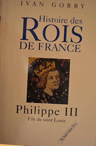 PHILIPPE III, FILS DE SAINT LOUIS