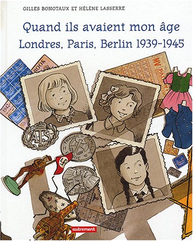 QUAND ILS AVAIENT MON AGE : LONDRES, PARIS, BERLIN 1939-1945