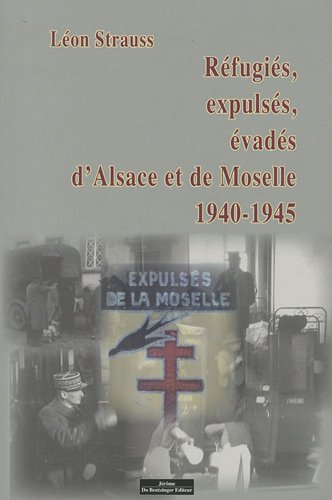 REFUGIES, EXPULSES, EVADES D'ALSACE ET DE MOSELLE (1940-1945)