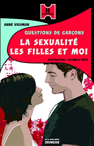 SEXUALITE LES FILLES ET MOI (LA): QUESTIONS DE GARÇONS