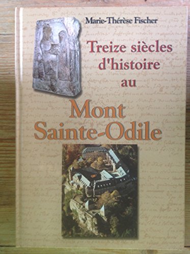 TREIZE SIECLES D'HISTOIRE AU MONT SAINTE-ODILE